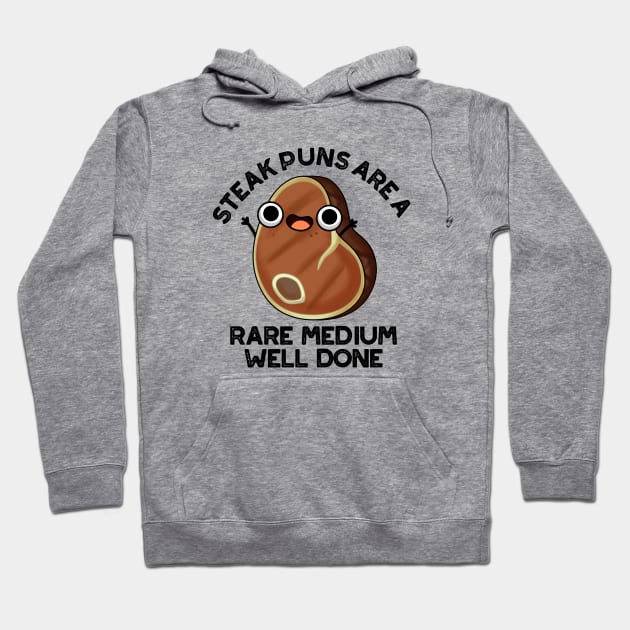 Steak Puns Are A Rare Medium Well Done Cute Meat Pun Hoodie by punnybone